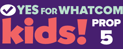 YES for Whatcom Kids! [Whatcom County, WA]